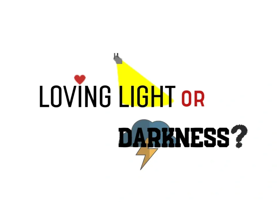 Loving Light or Darkness